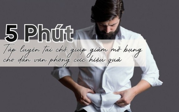 5 Phút tập luyện tại chỗ giúp giảm mỡ bụng cho dân văn phòng cực hiệu quả