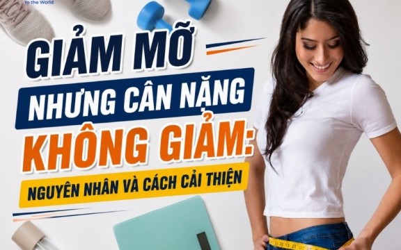 Giảm mỡ nhưng cân nặng không giảm: Nguyên nhân và cách cải thiện