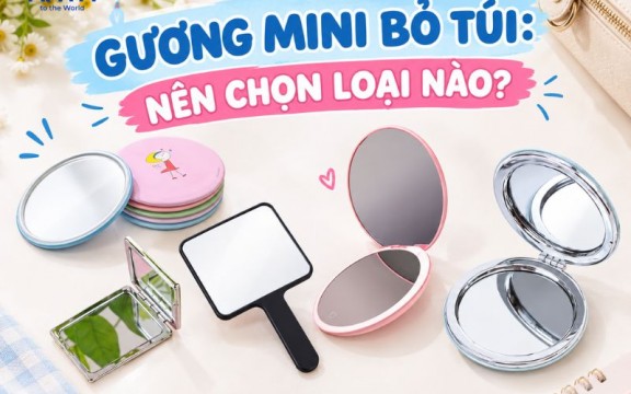 Gương mini bỏ túi: Nên chọn loại nào?