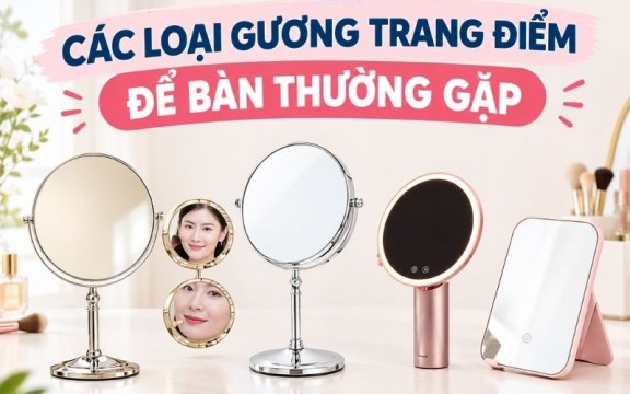 Các loại gương trang điểm để bàn thường gặp