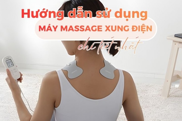 Hướng dẫn sử dụng máy massage xung điện chi tiết nhất