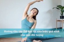 Hướng dẫn tập thể dục tại nhà hiệu quả nhất cho mọi đối tượng