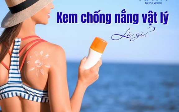Kem chống nắng vật lý là gì? Ưu & nhược điểm của KCN vật lý