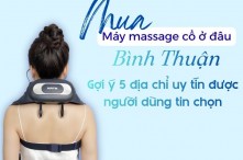 Máy massage cổ mua ở đâu Bình Thuận? Gợi ý 5 địa chỉ uy tín được người dùng tin chọn