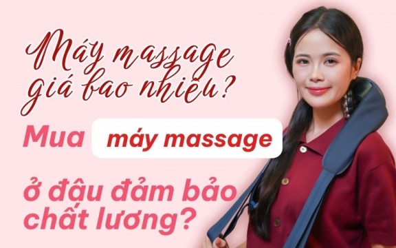 Máy massage giá bao nhiêu? Mua máy massage ở đâu? 