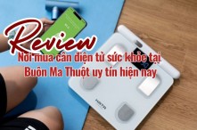 Review nơi mua cân điện tử sức khỏe tại Buôn Ma Thuột uy tín hiện nay