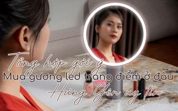 Tổng hợp gợi ý mua gương led trang điểm ở đâu Hưng Yên uy tín 