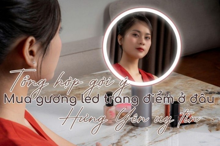Tổng hợp gợi ý mua gương led trang điểm ở đâu Hưng Yên uy tín 