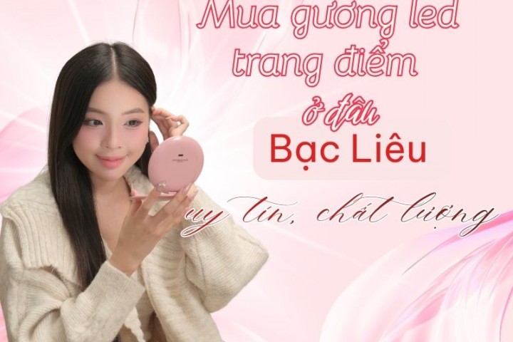 Mua gương led trang điểm ở đâu Bạc Liêu uy tín, chất lượng