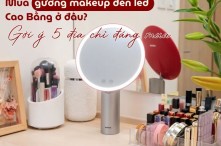 Mua gương makeup đèn led Cao Bằng ở đâu? Gợi ý 5 địa chỉ đáng mua 