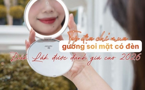 Top địa chỉ mua gương soi mặt có đèn Đắk Lắk được đánh giá cao 2026