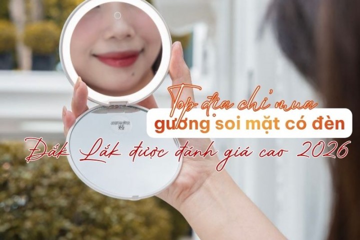 Top địa chỉ mua gương soi mặt có đèn Đắk Lắk được đánh giá cao 2026