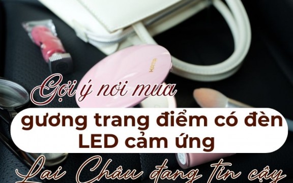 Gợi ý nơi mua gương trang điểm có đèn LED cảm ứng Lai Châu đang tin cậy