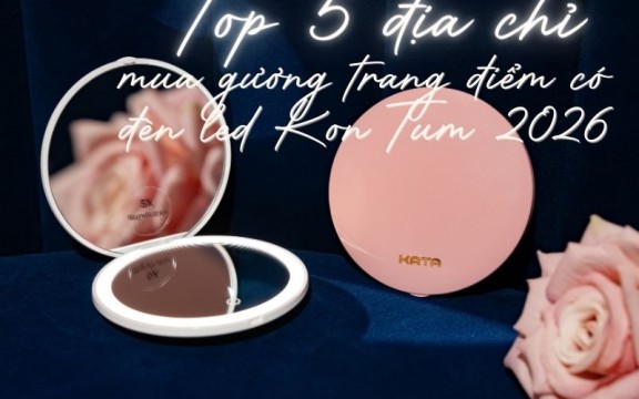 Top 5 địa chỉ mua gương trang điểm có đèn led Kon Tum 2026