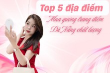 Top 5 địa điểm mua gương trang điểm Đà Nẵng chất lượng