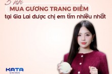 5 nơi mua gương trang điểm Gia Lai được chị em tìm nhiều nhất