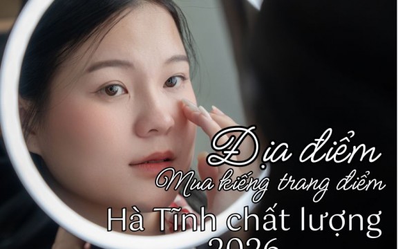 Địa điểm mua kiếng trang điểm Hà Tĩnh chất lượng 2026