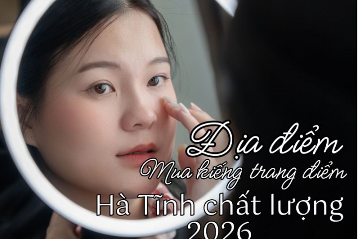 Địa điểm mua kiếng trang điểm Hà Tĩnh chất lượng 2026