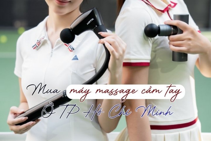Mua Máy Massage Cầm Tay Ở TP Hồ Chí Minh: Top Địa Chỉ Uy Tín, Giá Tốt 2026