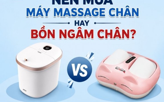 Nên mua máy massage chân hay bồn ngâm chân? So sánh chi tiết