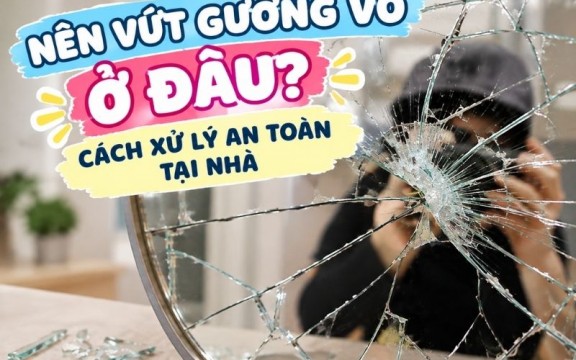 Nên vứt gương vỡ ở đâu? Cách xử lý an toàn tại nhà