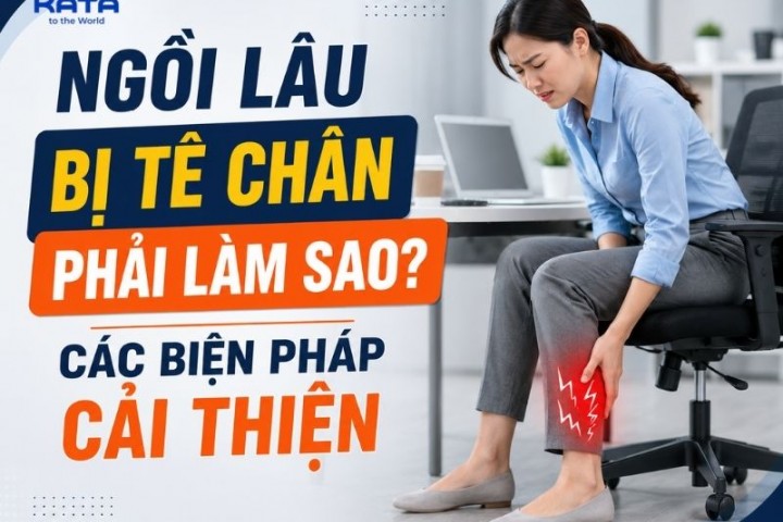 Ngồi lâu bị tê chân phải làm sao? Các biện pháp cải thiện