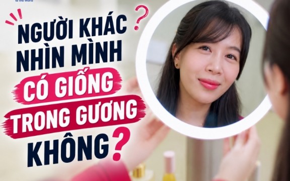 Người khác nhìn mình có giống trong gương không? Sự thật bất ngờ