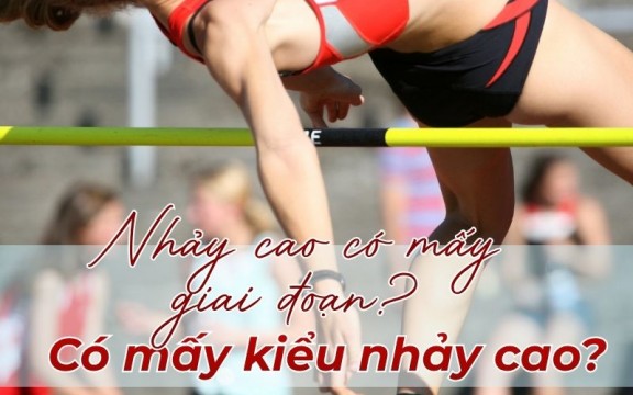 Nhảy cao có mấy giai đoạn? Có mấy kiểu nhảy cao?