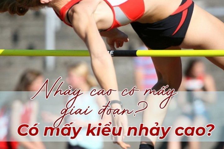 Nhảy cao có mấy giai đoạn? Có mấy kiểu nhảy cao?