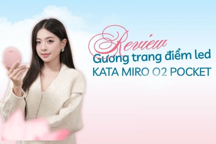 Review gương trang điểm KATA Miro O2 Pocket: Gương Trang Điểm Mini Nhưng “Có Võ”?