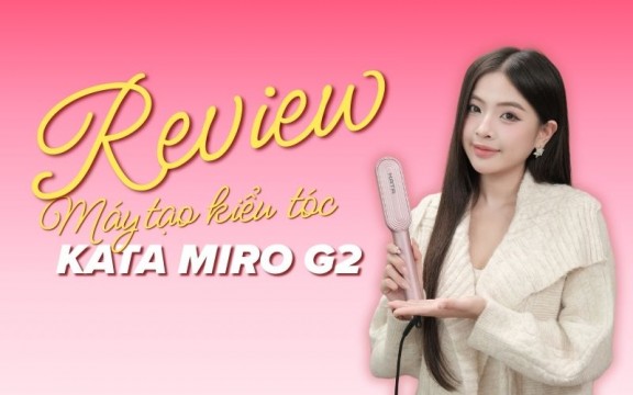 Máy Tạo Kiểu Tóc Ion KATA Miro G2 Có Tốt Như Quảng Cáo? Review Chi Tiết