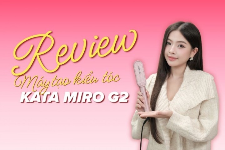 Máy Tạo Kiểu Tóc Ion KATA Miro G2 Có Tốt Như Quảng Cáo? Review Chi Tiết