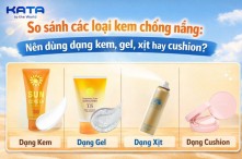 So sánh các loại kem chống nắng: Nên dùng dạng kem, gel, xịt hay cushion?