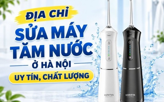 Top 4 địa chỉ sửa máy tăm nước ở Hà Nội uy tín, chất lượng