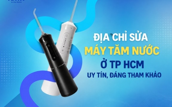 Top 5 địa chỉ sửa máy tăm nước ở TP HCM uy tín, đáng tham khảo
