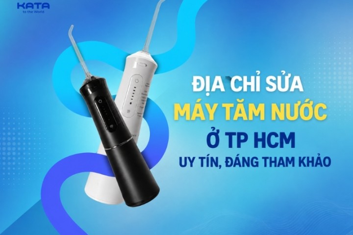 Top 5 địa chỉ sửa máy tăm nước ở TP HCM uy tín, đáng tham khảo