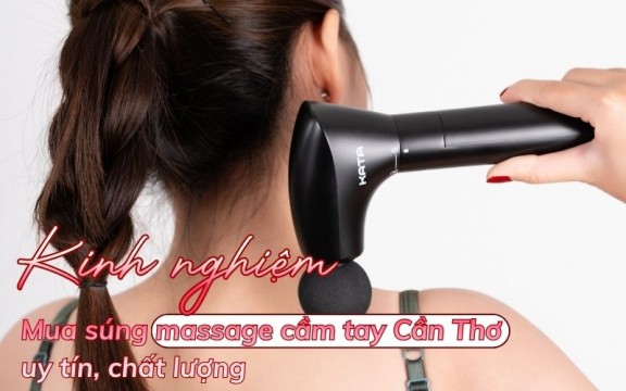 Kinh nghiệm mua súng massage cầm tay Cần Thơ uy tín, chất lượng 