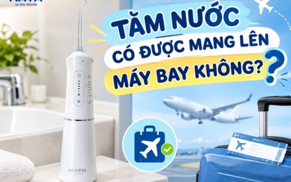 Tăm nước có được mang lên máy bay không?