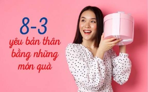 Tự tặng quà 8/3 cho bản thân, Top 6 món quà không nên bỏ lỡ 