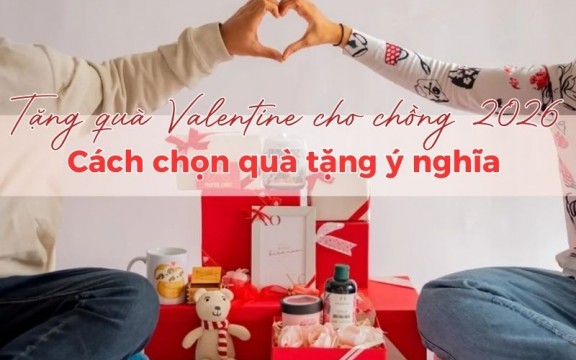 Tặng quà Valentine cho chồng 2026: Cách chọn quà tặng ý nghĩa 