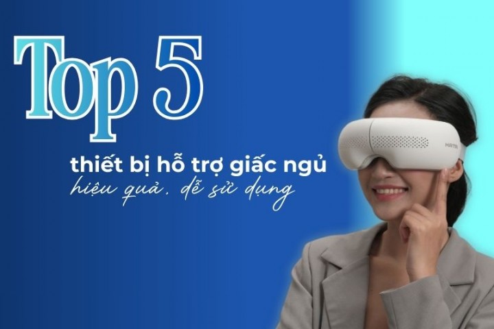 Top 5 thiết bị hỗ trợ giấc ngủ hiệu quả, dễ sử dụng