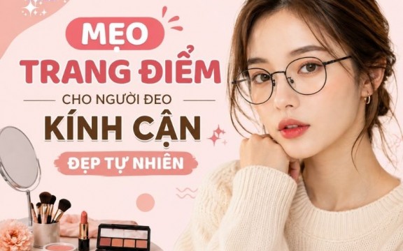 6 mẹo trang điểm cho người đeo kính cận đẹp tự nhiên