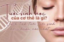 Tuổi sinh học của cơ thể là gì? Cách tính tuổi tuổi sinh học chuẩn xác nhất
