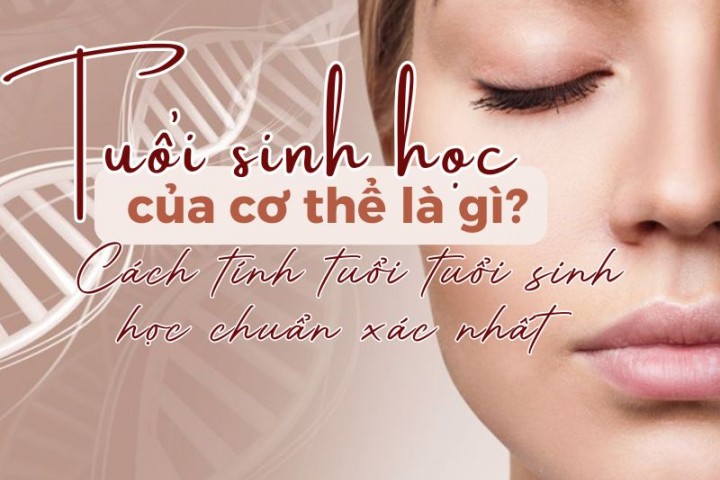 Tuổi sinh học của cơ thể là gì? Cách tính tuổi tuổi sinh học chuẩn xác nhất