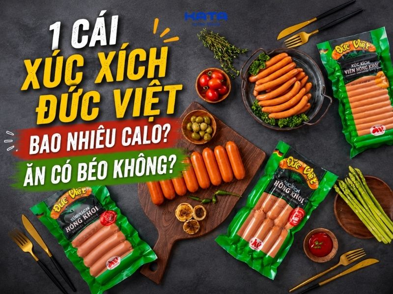 1 cái xúc xích Đức Việt bao nhiêu calo? Ăn có béo không?
