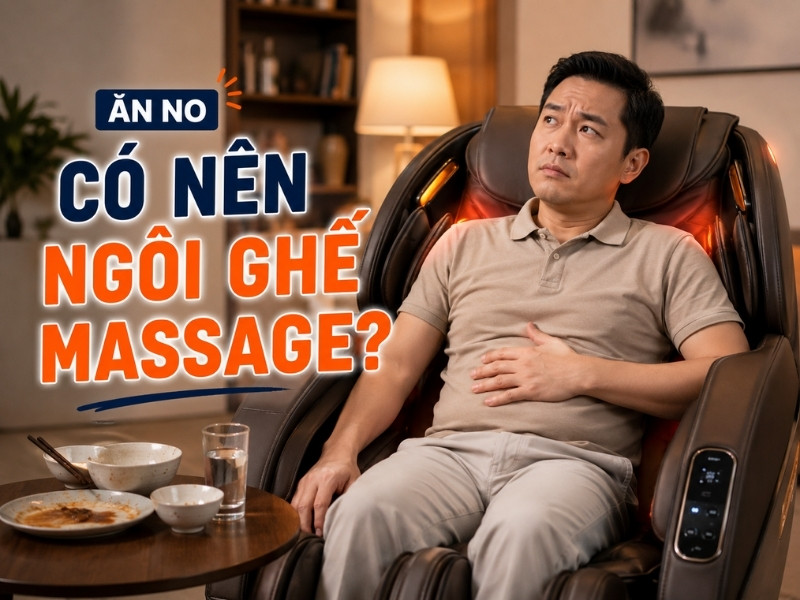 Ăn no có nên ngồi ghế massage không?