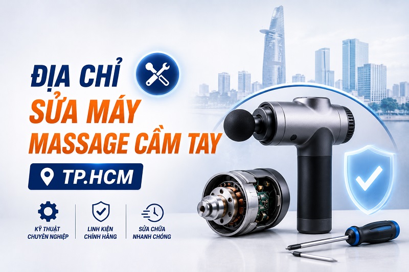 Top 5 địa chỉ sửa máy massage cầm tay TP.HCM uy tín, lấy ngay