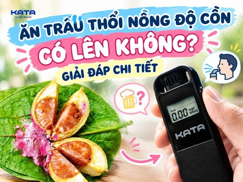 Ăn trầu thổi nồng độ cồn có lên không? Giải đáp chi tiết
