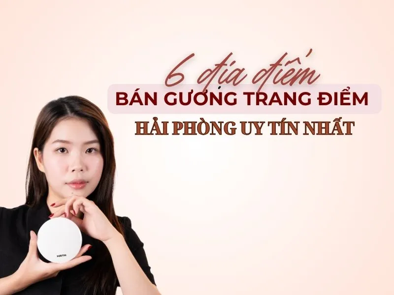 6 địa điểm bán gương trang điểm Hải Phòng uy tín nhất