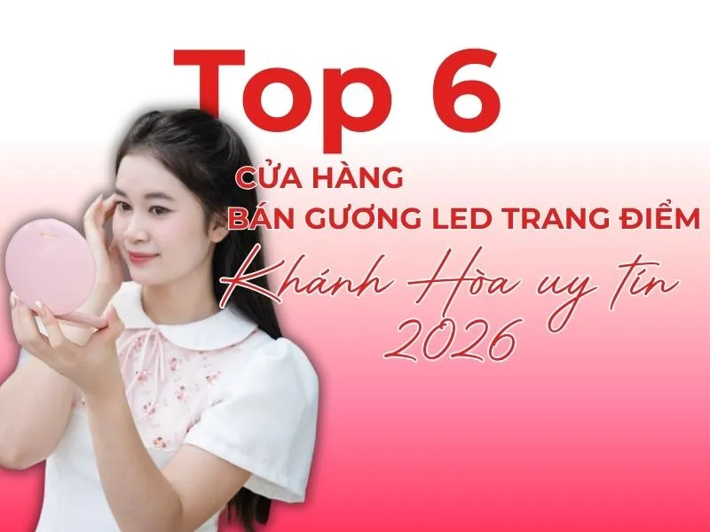 Top cửa hàng bán gương led trang điểm Khánh Hòa uy tín 2026